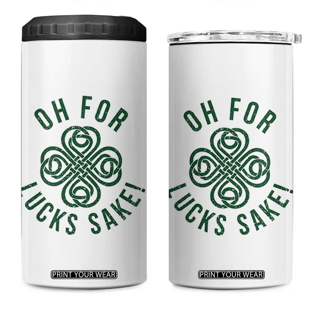 Funny St Patricks Day 4 in 1 Can Cooler Tumbler Oh For Lucks Sake Irish Celtic Shamrock TS10 One Size: 16 oz White Print Your Wear
