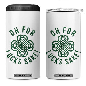 Funny St Patricks Day 4 in 1 Can Cooler Tumbler Oh For Lucks Sake Irish Celtic Shamrock TS10 One Size: 16 oz White Print Your Wear