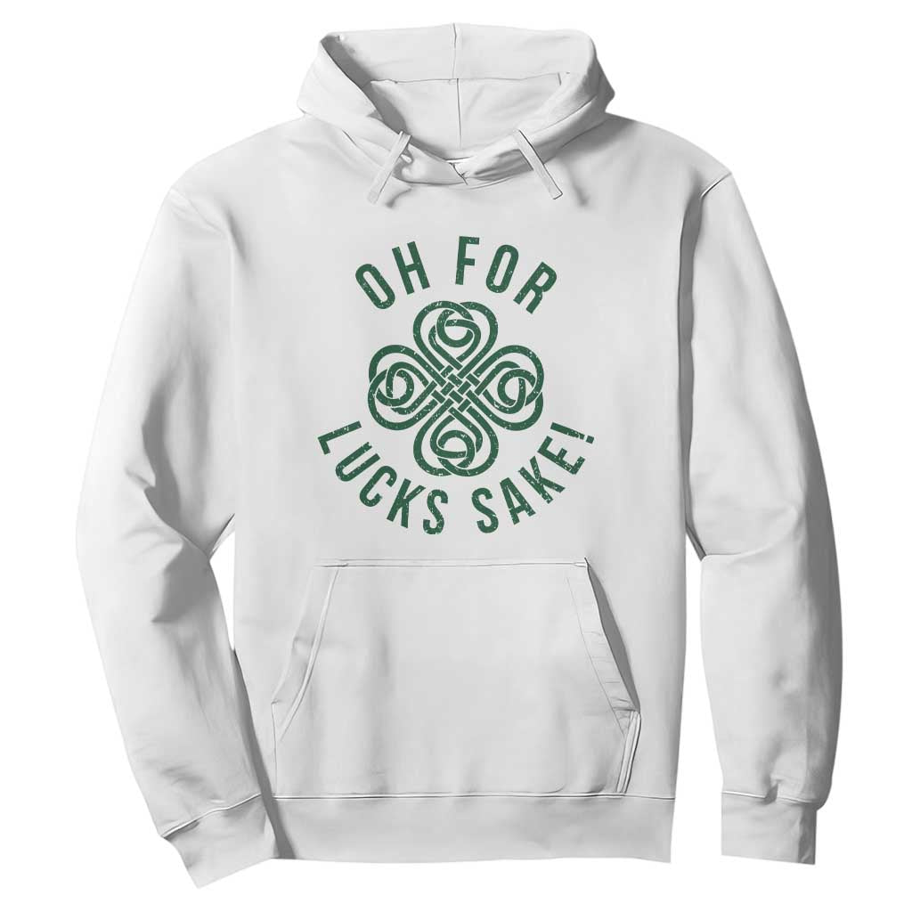 Funny St Patricks Day Hoodie Oh For Lucks Sake Irish Celtic Shamrock TS10 White Print Your Wear