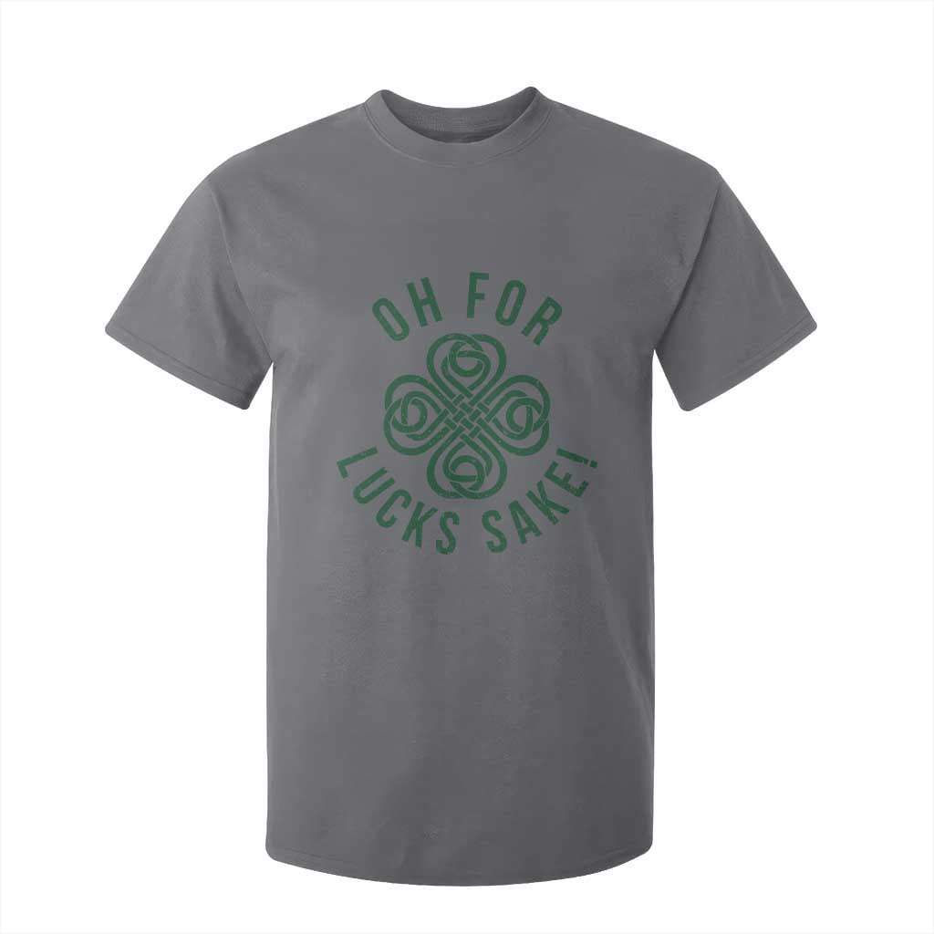 Funny St Patricks Day T Shirt For Kid Oh For Lucks Sake Irish Celtic Shamrock TS10 Charcoal Print Your Wear