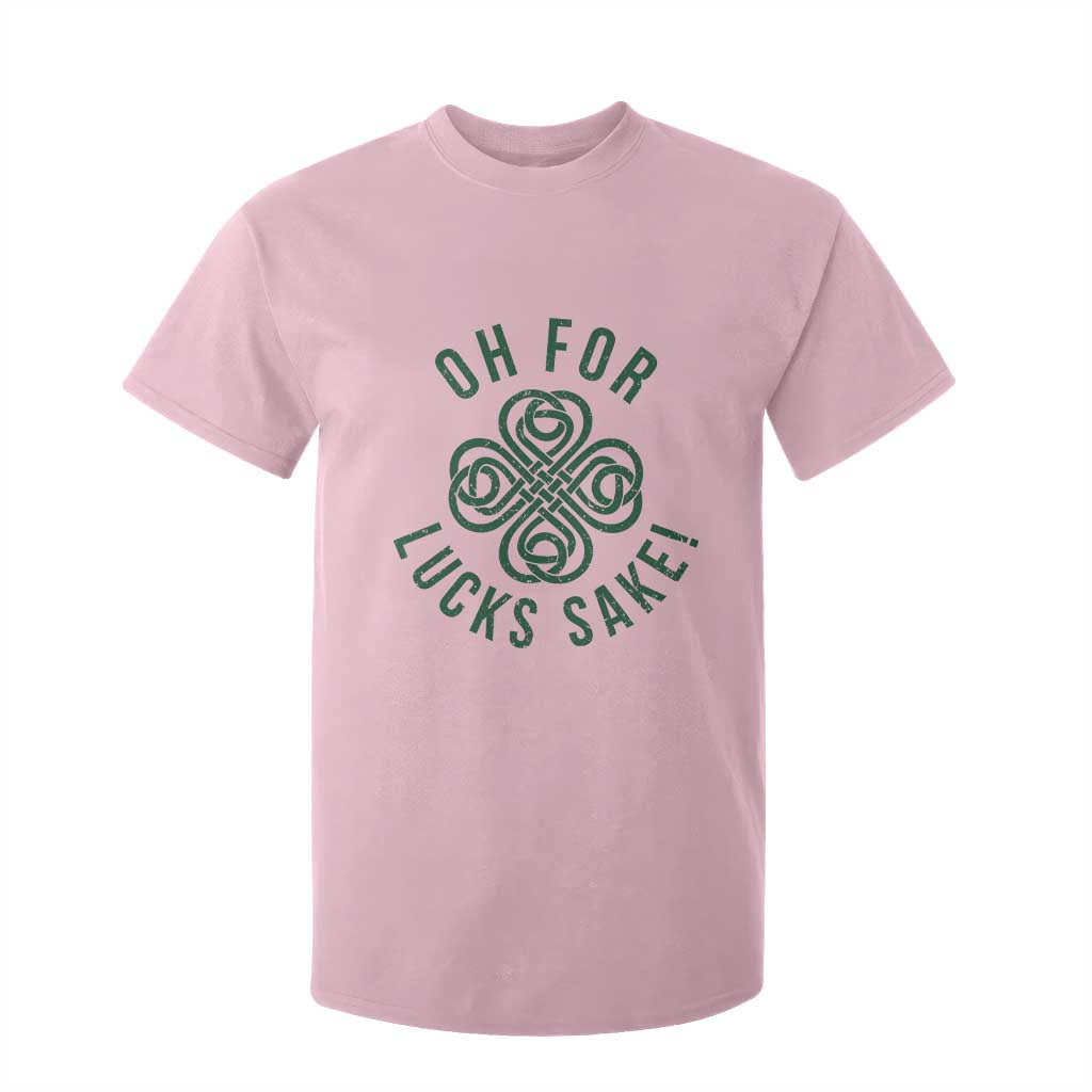 Funny St Patricks Day T Shirt For Kid Oh For Lucks Sake Irish Celtic Shamrock TS10 Light Pink Print Your Wear