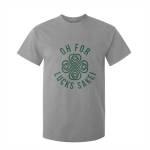 Funny St Patricks Day T Shirt For Kid Oh For Lucks Sake Irish Celtic Shamrock TS10 Sport Gray Print Your Wear