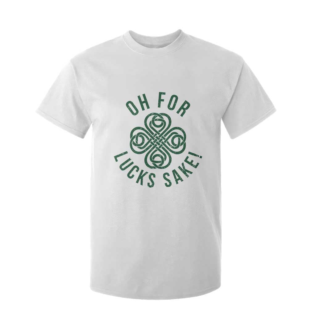 Funny St Patricks Day T Shirt For Kid Oh For Lucks Sake Irish Celtic Shamrock TS10 White Print Your Wear