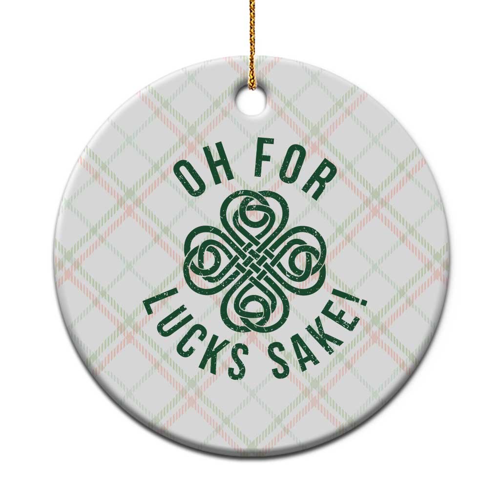 Funny St Patricks Day Ceramic Ornament Oh For Lucks Sake Irish Celtic Shamrock TS10 1pc Christmas Plaid Print Your Wear