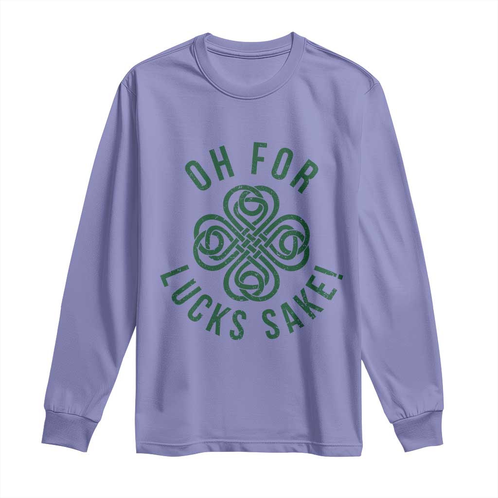 Funny St Patricks Day Long Sleeve Shirt Oh For Lucks Sake Irish Celtic Shamrock TS10 Violet Print Your Wear