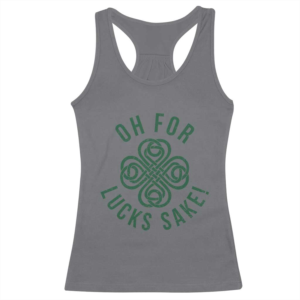 Funny St Patricks Day Racerback Tank Top Oh For Lucks Sake Irish Celtic Shamrock TS10 Charcoal Print Your Wear