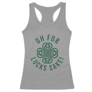Funny St Patricks Day Racerback Tank Top Oh For Lucks Sake Irish Celtic Shamrock TS10 Sport Gray Print Your Wear