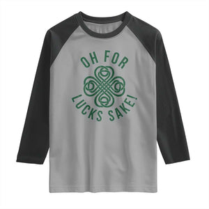 Funny St Patricks Day Raglan Shirt Oh For Lucks Sake Irish Celtic Shamrock TS10 Sport Gray Black Print Your Wear