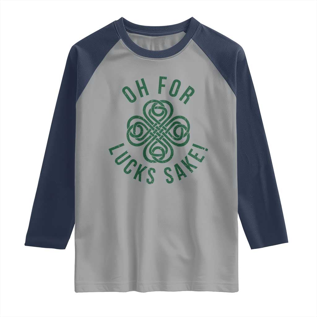 Funny St Patricks Day Raglan Shirt Oh For Lucks Sake Irish Celtic Shamrock TS10 Sport Gray Navy Print Your Wear