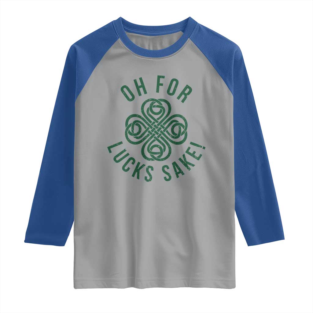 Funny St Patricks Day Raglan Shirt Oh For Lucks Sake Irish Celtic Shamrock TS10 Sport Gray Royal Print Your Wear