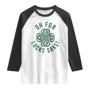 Funny St Patricks Day Raglan Shirt Oh For Lucks Sake Irish Celtic Shamrock TS10 White Black Print Your Wear