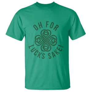 Funny St Patricks Day T Shirt Oh For Lucks Sake Irish Celtic Shamrock TS10 Irish Green Print Your Wear