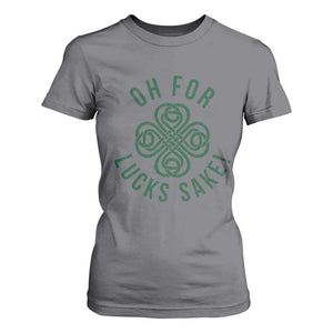 Funny St Patricks Day T Shirt For Women Oh For Lucks Sake Irish Celtic Shamrock TS10 Charcoal Print Your Wear