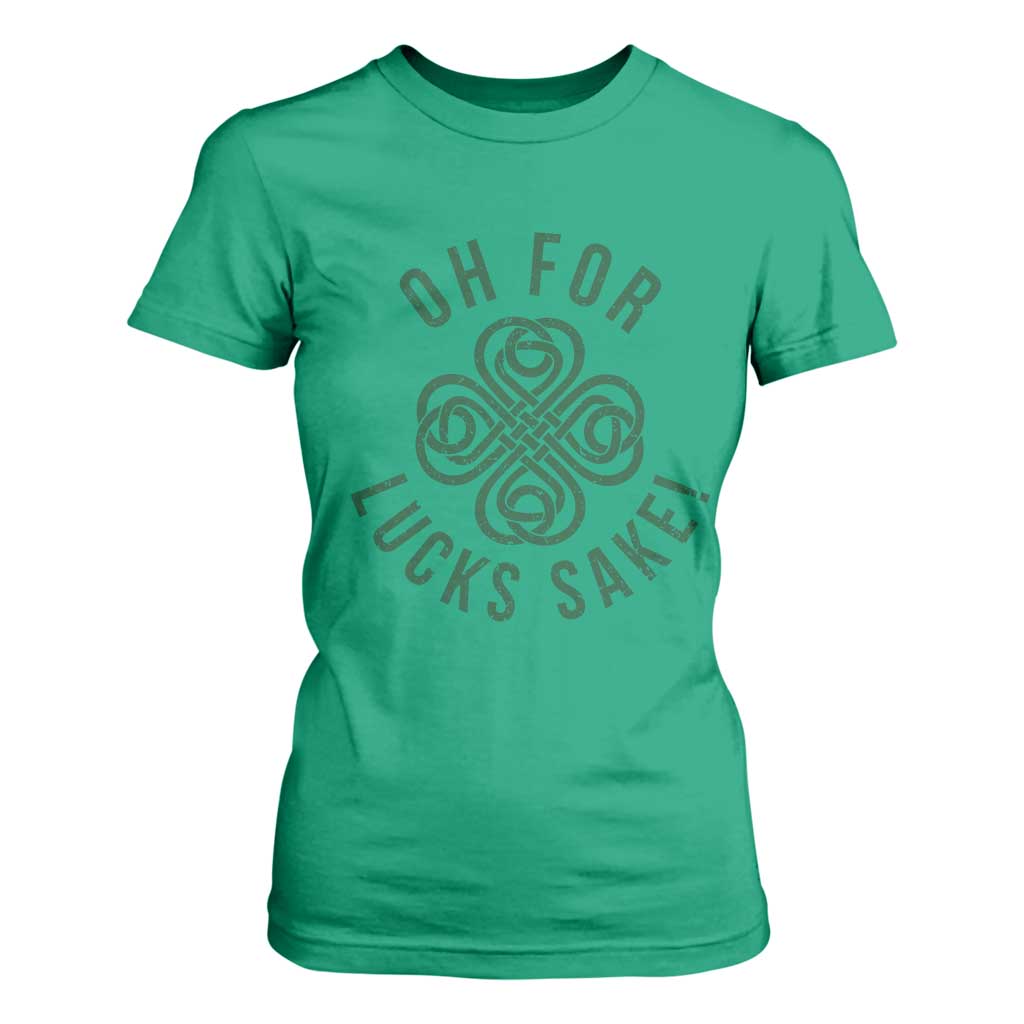 Funny St Patricks Day T Shirt For Women Oh For Lucks Sake Irish Celtic Shamrock TS10 Irish Green Print Your Wear