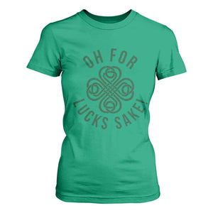 Funny St Patricks Day T Shirt For Women Oh For Lucks Sake Irish Celtic Shamrock TS10 Irish Green Print Your Wear
