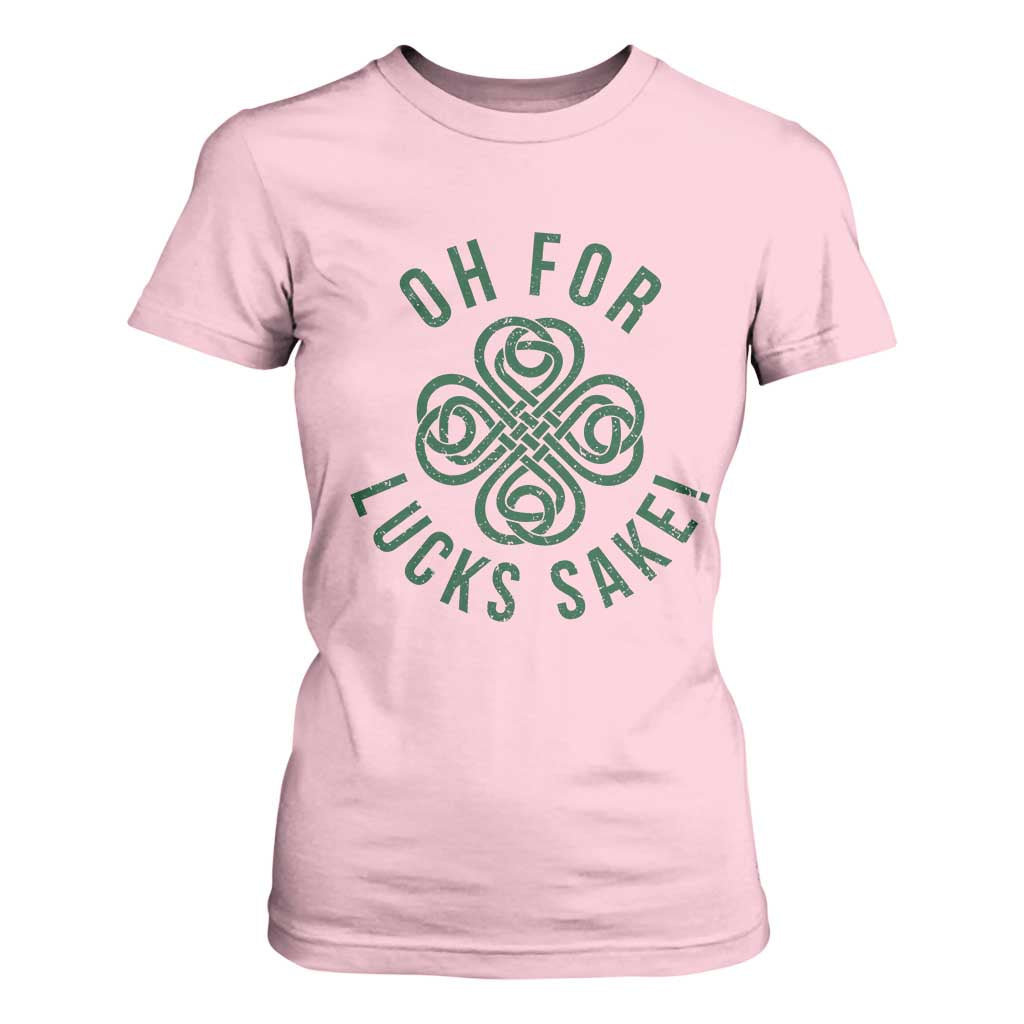 Funny St Patricks Day T Shirt For Women Oh For Lucks Sake Irish Celtic Shamrock TS10 Light Pink Print Your Wear