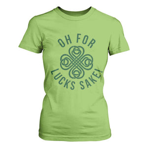 Funny St Patricks Day T Shirt For Women Oh For Lucks Sake Irish Celtic Shamrock TS10 Lime Print Your Wear