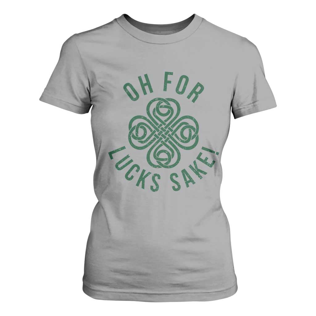 Funny St Patricks Day T Shirt For Women Oh For Lucks Sake Irish Celtic Shamrock TS10 Sport Gray Print Your Wear