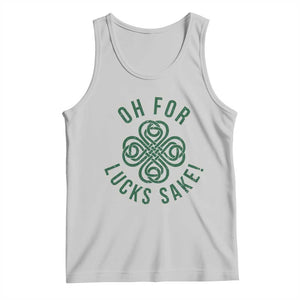 Funny St Patricks Day Tank Top Oh For Lucks Sake Irish Celtic Shamrock TS10 Ash Print Your Wear