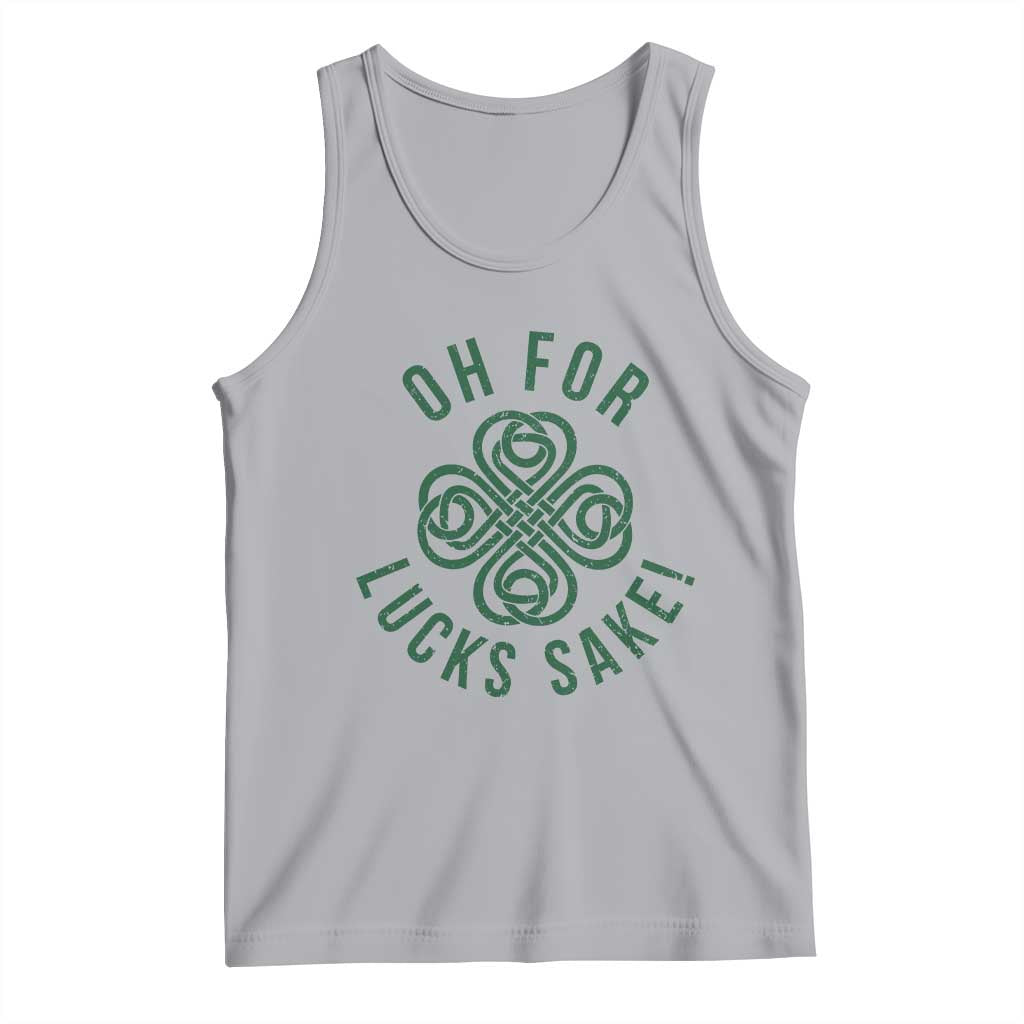 Funny St Patricks Day Tank Top Oh For Lucks Sake Irish Celtic Shamrock TS10 Athletic Heather Print Your Wear