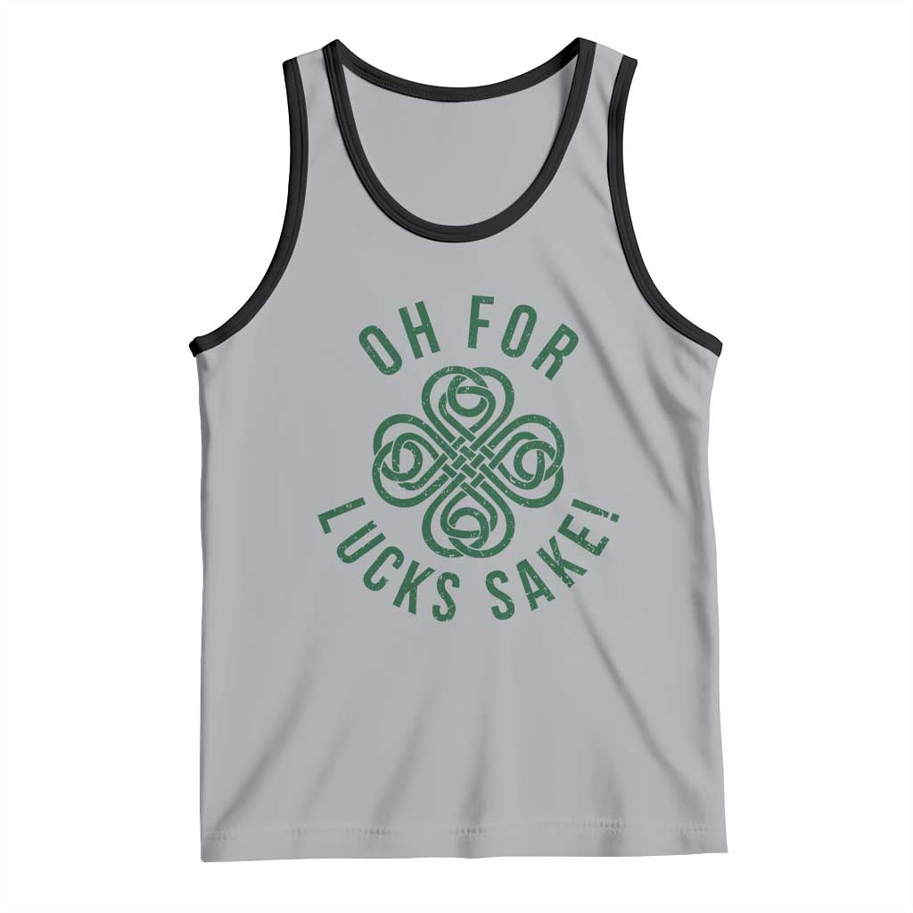 Funny St Patricks Day Tank Top Oh For Lucks Sake Irish Celtic Shamrock TS10 Athletic Heather Black Print Your Wear