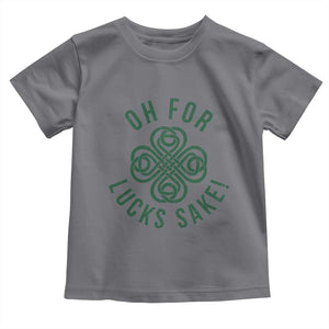 Funny St Patricks Day Toddler T Shirt Oh For Lucks Sake Irish Celtic Shamrock TS10 Charcoal Print Your Wear