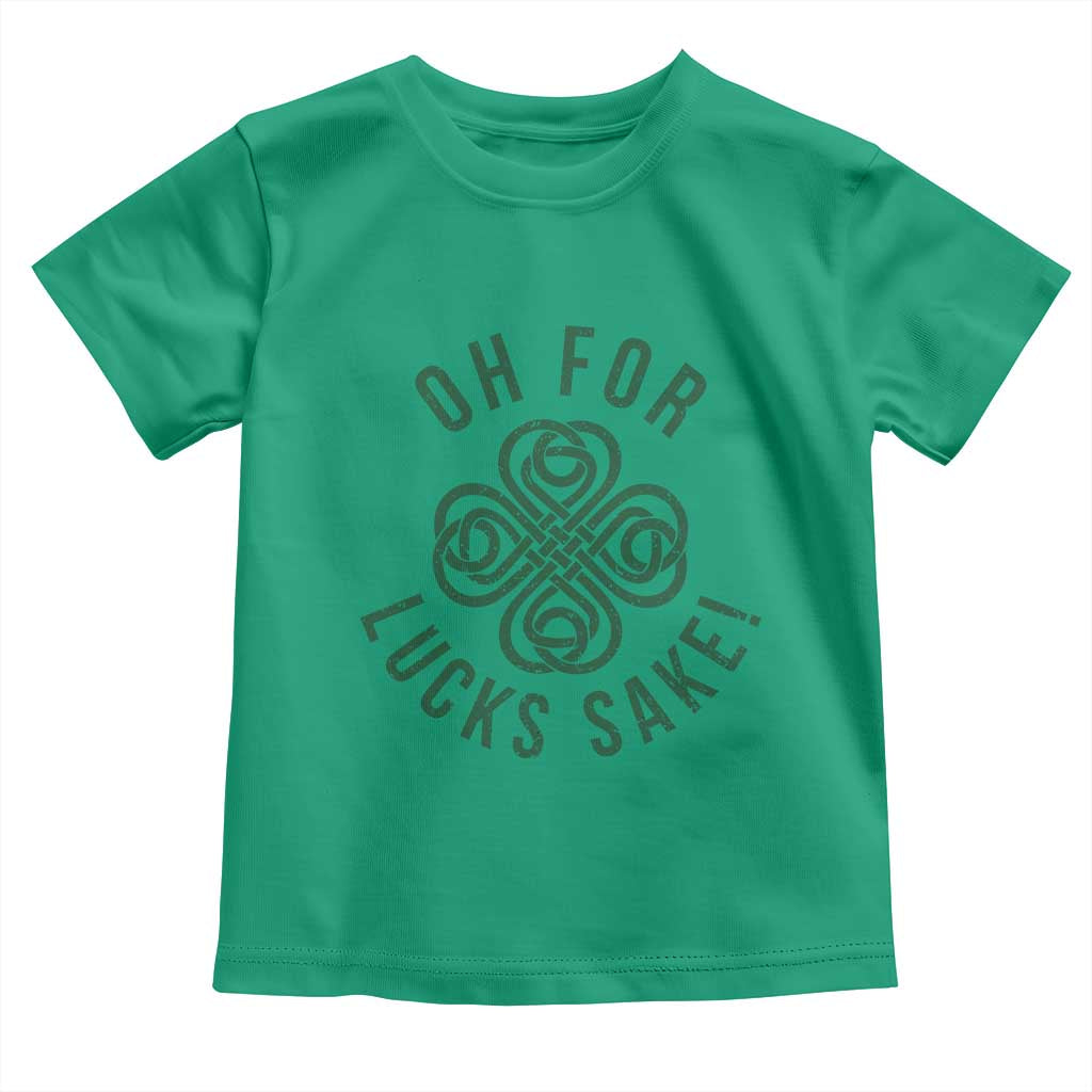 Funny St Patricks Day Toddler T Shirt Oh For Lucks Sake Irish Celtic Shamrock TS10 Irish Green Print Your Wear