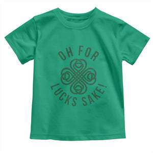 Funny St Patricks Day Toddler T Shirt Oh For Lucks Sake Irish Celtic Shamrock TS10 Irish Green Print Your Wear