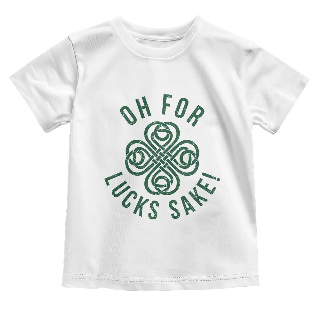 Funny St Patricks Day Toddler T Shirt Oh For Lucks Sake Irish Celtic Shamrock TS10 White Print Your Wear