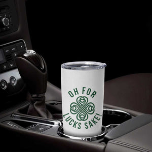 Funny St Patricks Day Tumbler Cup Oh For Lucks Sake Irish Celtic Shamrock TS10 Print Your Wear