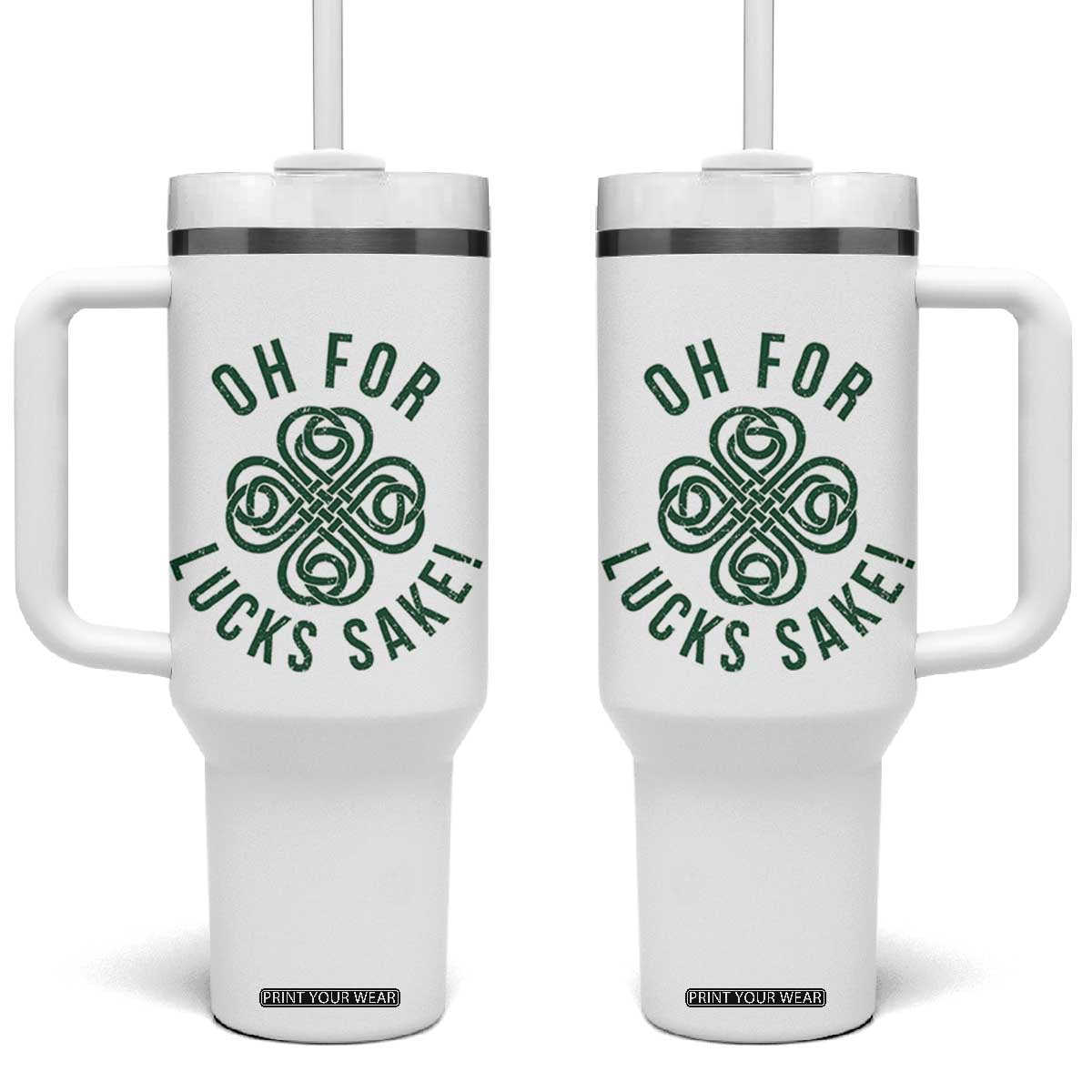 Funny St Patricks Day Tumbler With Handle Oh For Lucks Sake Irish Celtic Shamrock TS10 One Size: 40 oz White Print Your Wear