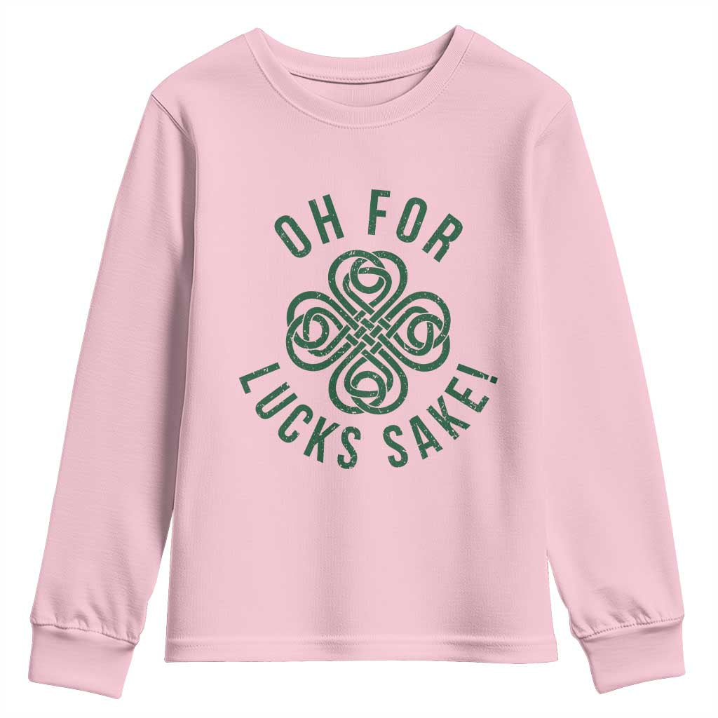 Funny St Patricks Day Youth Sweatshirt Oh For Lucks Sake Irish Celtic Shamrock TS10 Light Pink Print Your Wear