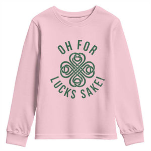 Funny St Patricks Day Youth Sweatshirt Oh For Lucks Sake Irish Celtic Shamrock TS10 Light Pink Print Your Wear