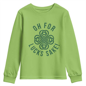Funny St Patricks Day Youth Sweatshirt Oh For Lucks Sake Irish Celtic Shamrock TS10 Lime Print Your Wear