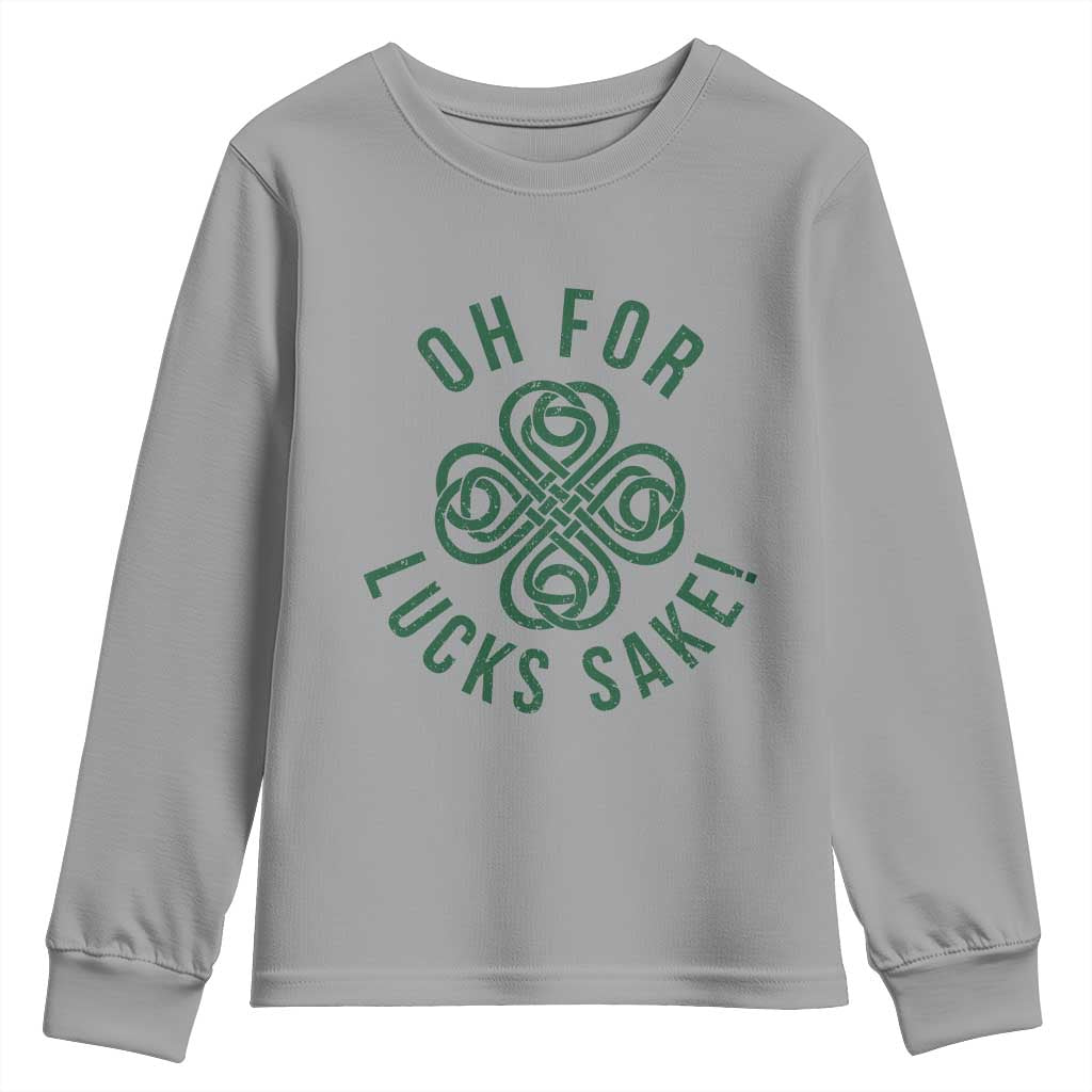 Funny St Patricks Day Youth Sweatshirt Oh For Lucks Sake Irish Celtic Shamrock TS10 Sport Gray Print Your Wear