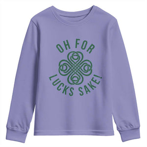 Funny St Patricks Day Youth Sweatshirt Oh For Lucks Sake Irish Celtic Shamrock TS10 Violet Print Your Wear