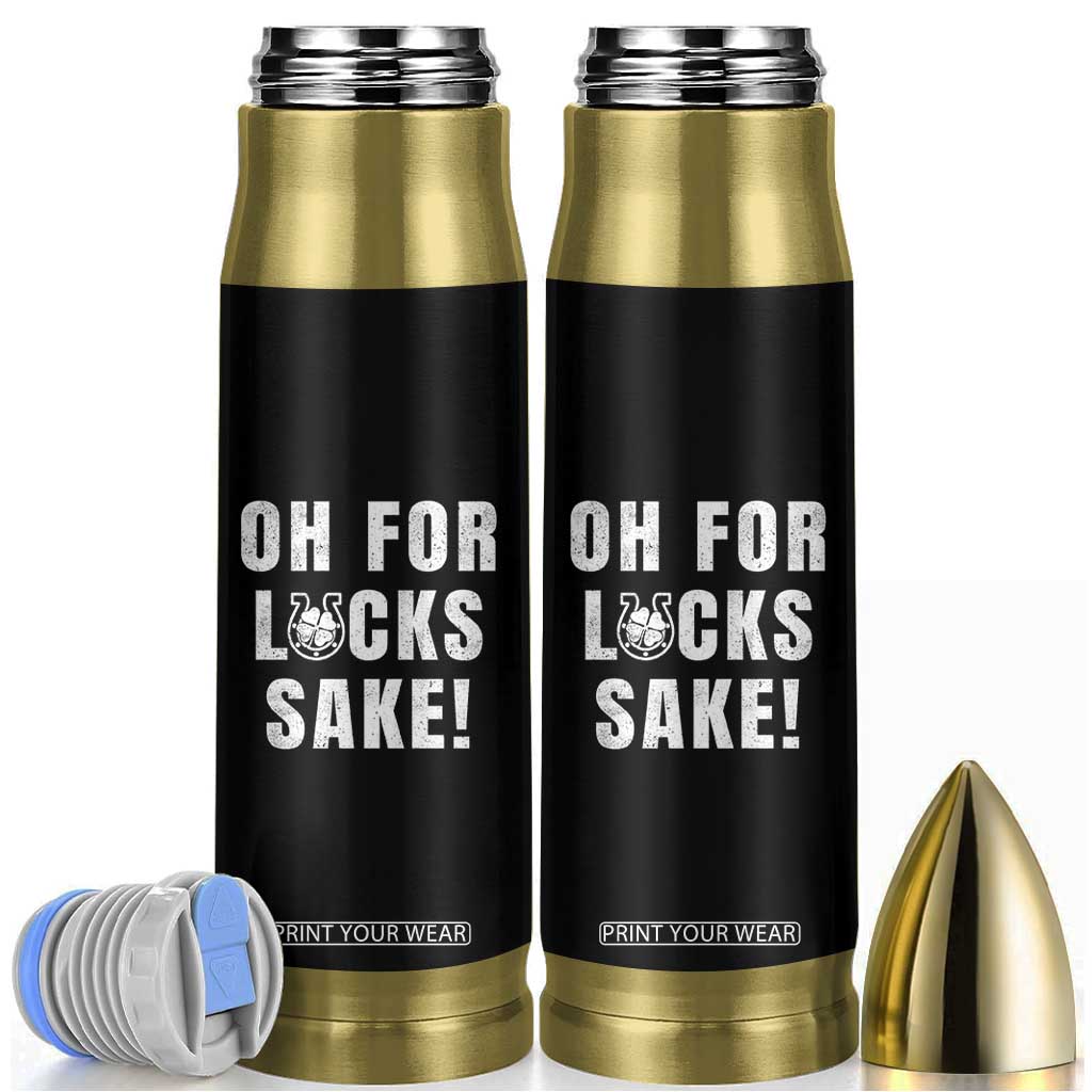 Funny Irish St Patricks Day Bullet Tumbler Oh For Lucks Sake Shamrock TS10 Black Print Your Wear