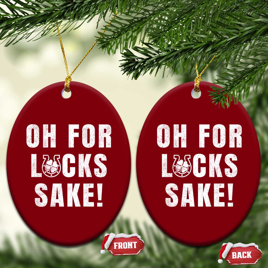 Funny Irish St Patricks Day Ceramic Ornament Oh For Lucks Sake Shamrock TS10 Print Your Wear