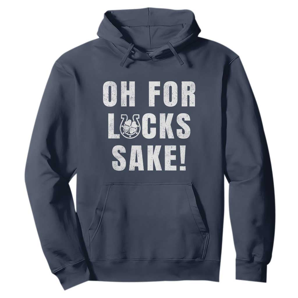 Funny Irish St Patricks Day Hoodie Oh For Lucks Sake Shamrock TS10 Navy Print Your Wear