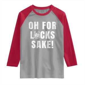 Funny Irish St Patricks Day Raglan Shirt Oh For Lucks Sake Shamrock TS10 Sport Gray Red Print Your Wear