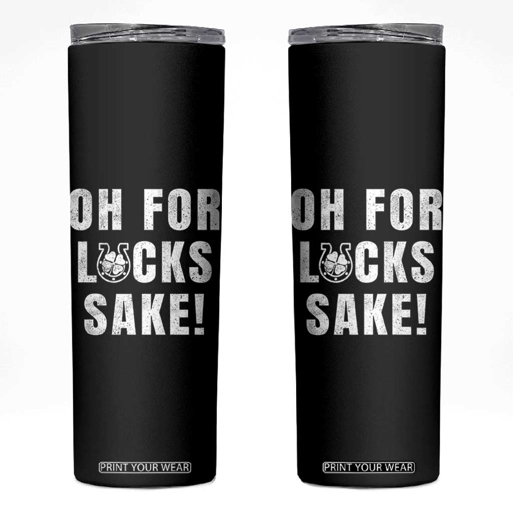 Funny Irish St Patricks Day Skinny Tumbler Oh For Lucks Sake Shamrock TS10 Black Print Your Wear