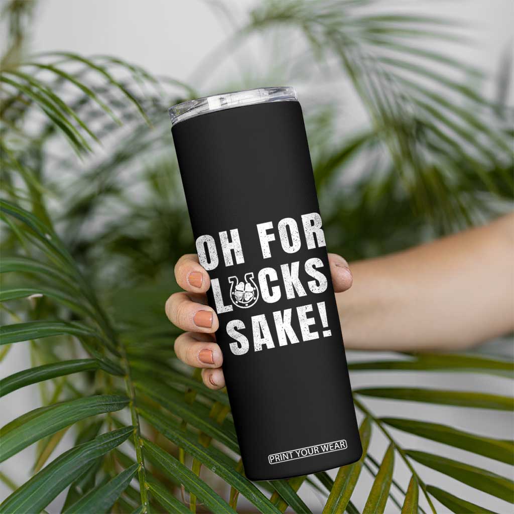 Funny Irish St Patricks Day Skinny Tumbler Oh For Lucks Sake Shamrock TS10 Print Your Wear