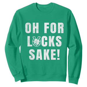 Funny Irish St Patricks Day Sweatshirt Oh For Lucks Sake Shamrock TS10 Irish Green Print Your Wear
