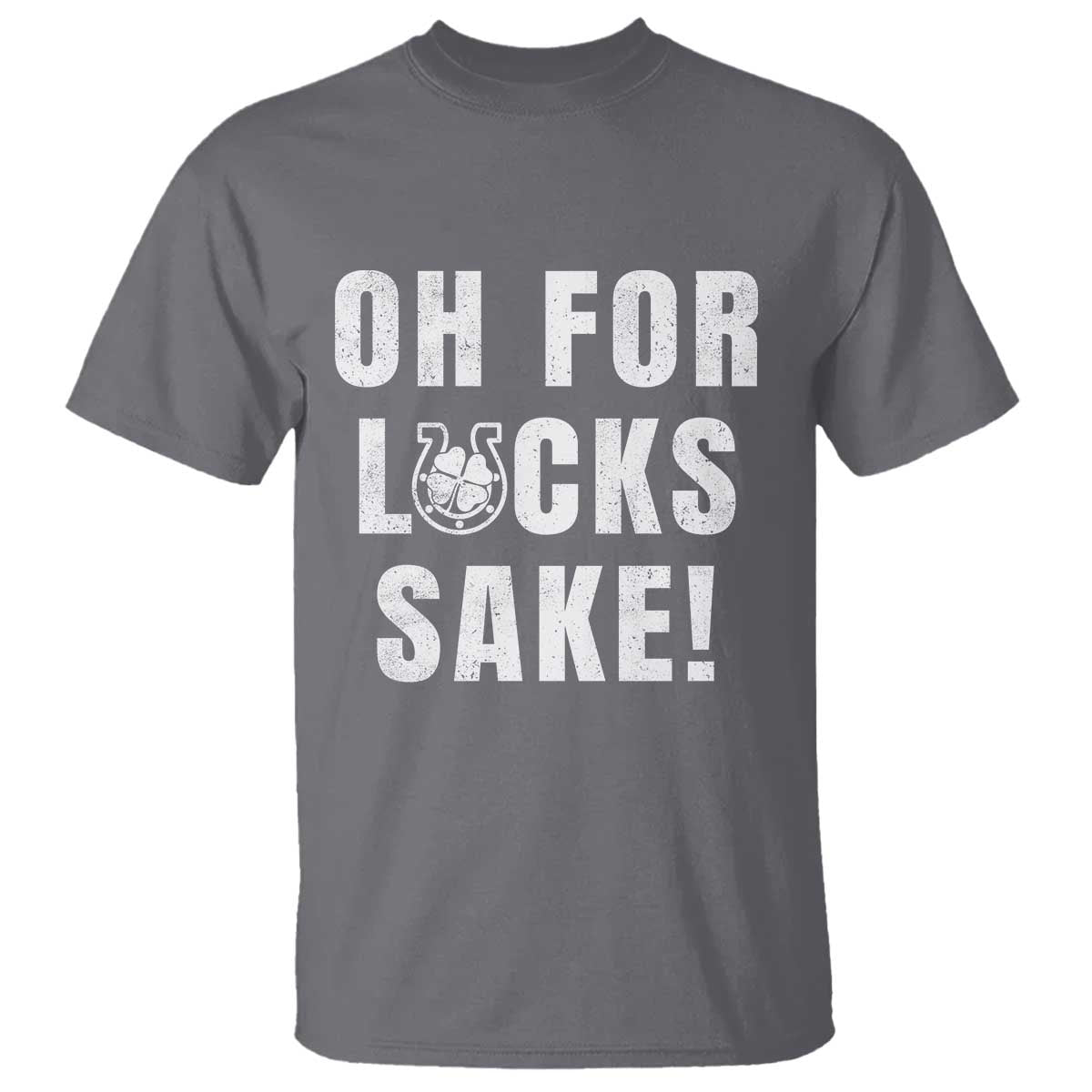 Funny Irish St Patricks Day T Shirt Oh For Lucks Sake Shamrock TS10 Charcoal Print Your Wear