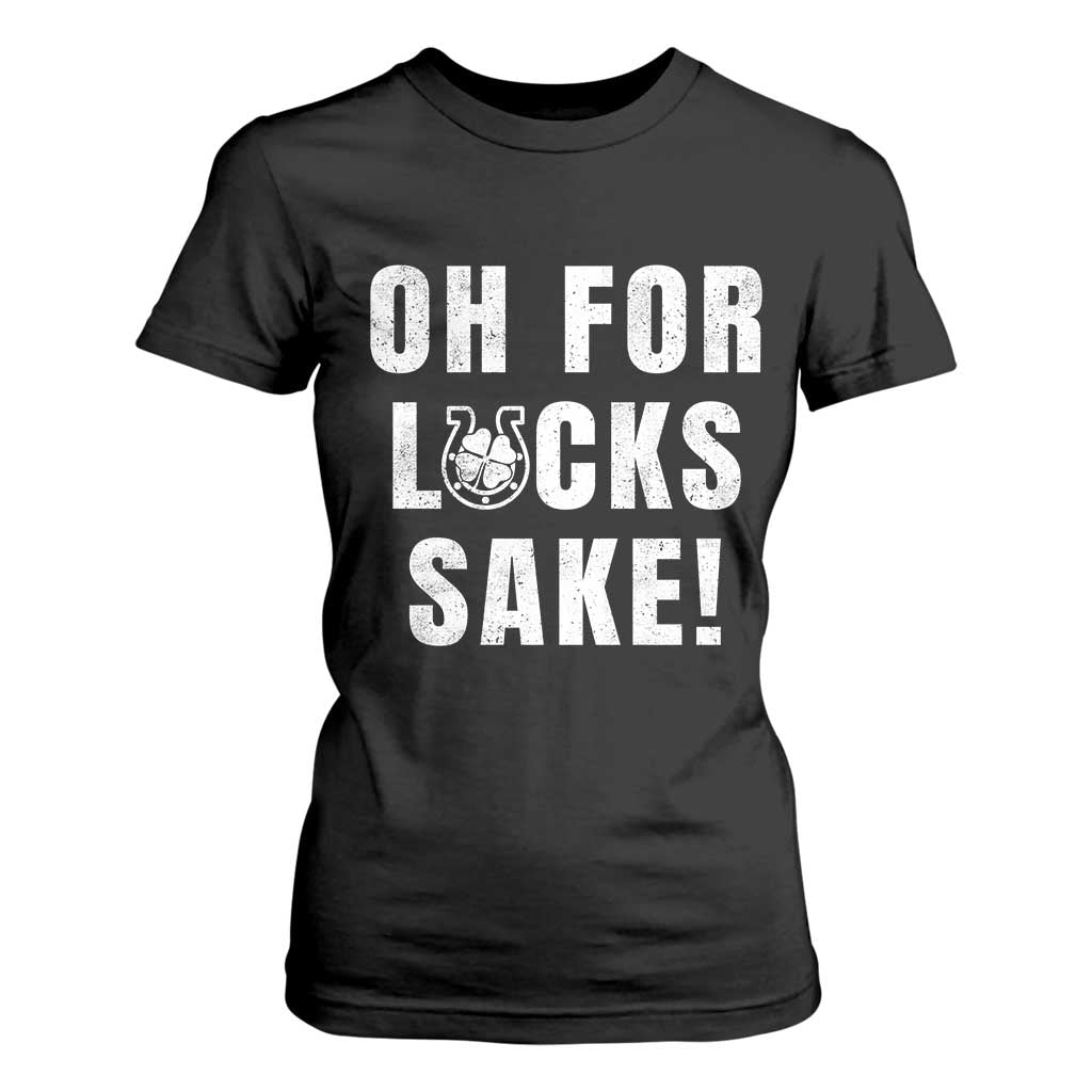 Funny Irish St Patricks Day T Shirt For Women Oh For Lucks Sake Shamrock TS10 Black Print Your Wear