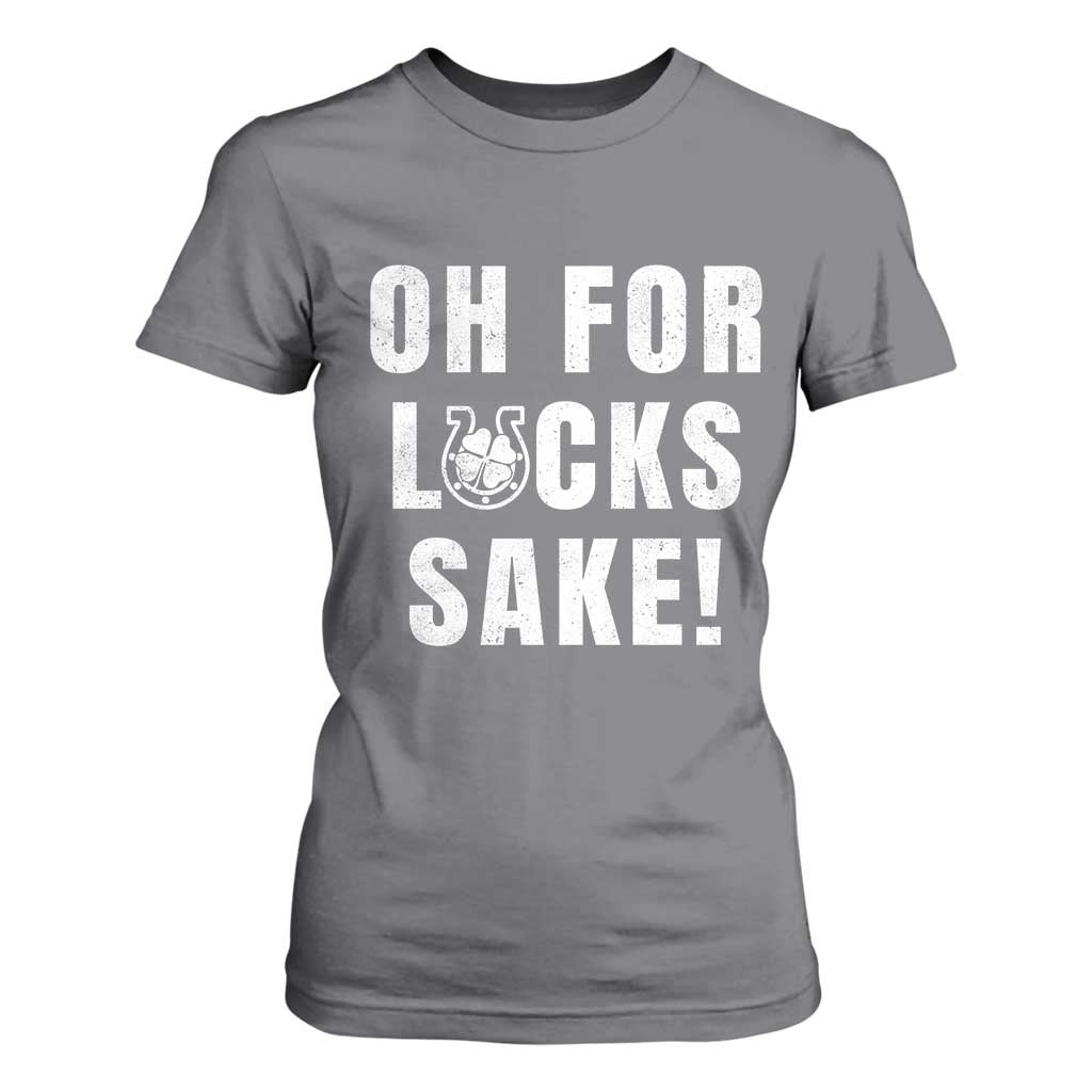 Funny Irish St Patricks Day T Shirt For Women Oh For Lucks Sake Shamrock TS10 Charcoal Print Your Wear