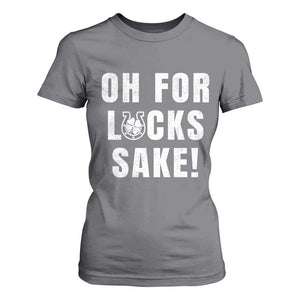 Funny Irish St Patricks Day T Shirt For Women Oh For Lucks Sake Shamrock TS10 Charcoal Print Your Wear