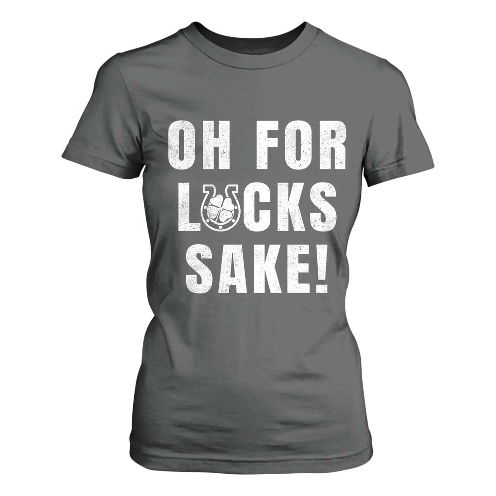 Funny Irish St Patricks Day T Shirt For Women Oh For Lucks Sake Shamrock TS10 Dark Heather Print Your Wear