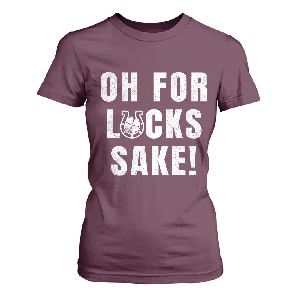 Funny Irish St Patricks Day T Shirt For Women Oh For Lucks Sake Shamrock TS10 Maroon Print Your Wear