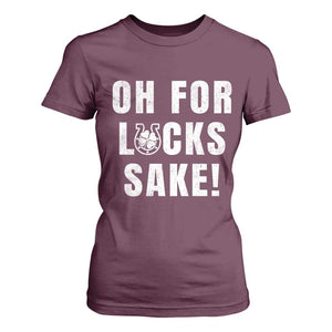 Funny Irish St Patricks Day T Shirt For Women Oh For Lucks Sake Shamrock TS10 Maroon Print Your Wear